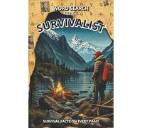 SURVIVALIST WORD SEARCH WITH BONUS MATERIAL OF SURVIVAL FACTS ON EVERY PAGE!: OUTDOOR SKILLS, EMERGENCY PREPAREDNESS, AND WILDERNESS SURVIVAL PUZZLES. 55 PUZZLES