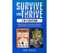 Survive and Thrive 2-In-1 Collection: Prepare Your Home for a Sudden Grid-Down Situation + The Bug Out Book - Proven Strategies to Thrive in a Grid-Down Crisis and Master the Art of Bug Out Planning