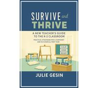 Survive and Thrive: A New Teacher's Guide to the K-2 Classroom