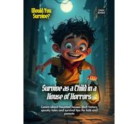 Survive as a Child in a House of Horrors: Learn about haunted houses dark history spooky tales and survival tips for kids and parents (Book for Curious Kids)