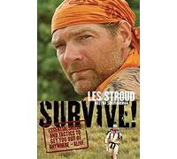 Survive!: Essential Skills and Tactics to Get You Out of Anywhere - Alive