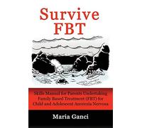 Survive FBT: Skills Manual for Parents Undertaking Family Based Treatment (FBT) for Child and Adolescent Anorexia Nervosa