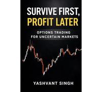 SURVIVE FIRST, PROFIT LATER: OPTIONS TRADING FOR UNCERTAIN MARKETS (Survive First Profit Later - Futures and Options Trading)