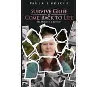 Survive Grief & Come Back to Life: Memoir of a Survivor