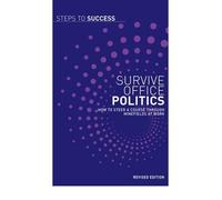 Survive Office Politics: How to Steer a Course Through Minefields at Work (Steps to Success) (Paperback) - Common