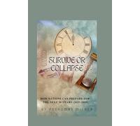 Survive or Collapse: How Nations Can Prepare for the Next 30 Years (2025-2055) (2025-2055: The New World Order - Geopolitics, Power, Conflict, and the Future of Nations)