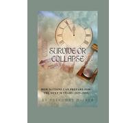 Survive or Collapse: How Nations Can Prepare for the Next 30 Years (2025-2055) (2025-2055: The New World Order - Geopolitics, Power, Conflict, and the Future of Nations)