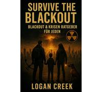 SURVIVE THE BLACKOUT: Blackout & Krisen Ratgeber für jeden, Krisen Notfallbuch - Ein Muss für jeden Haushalt: Schutz für dich, Kinder, Haustiere und ... Umgang - Das Standardwerk für jeden Haushalt