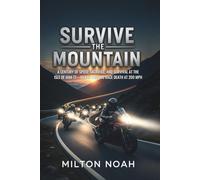 SURVIVE THE MOUNTAIN: A Century of Speed, Sacrifice, and Survival at the Isle of Man TT-Where Legends Race Death at 200 MPH