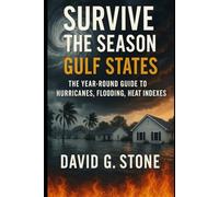 Survive the Season: Gulf States: The Year-Round Guide to Hurricanes, Flooding, Heat Indexes