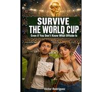 Survive the World Cup: Even if You Don’t Know What Offside Is: A Funny Soccer Guide for Total Beginners (2026)