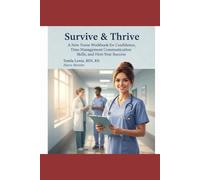 Survive & Thrive: A New Nurse Workbook for Confidence, Time Management, Communication Skills, and First-Year Success