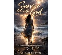 SURVIVE WITH GOD: A journey of surrender, survival and study faith.