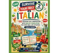 Survive Your First 2 Minutes in Italian: 100 Engaging Easy Conversations with English Translation for Every Real Life Situation + Useful Phrases - Say ... Situations (Talk From Minute One Series)