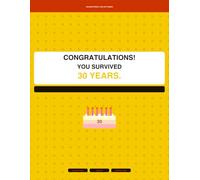 Survived 30 Years: Congratulations on Not Quitting - Funny Gag Gift Lined Journal Notebook for 30th Birthday: A Participation Award for Still Being ... Writing, Doodling or Pretending to Have Goals