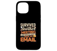 Survived Another Meeting That Should Have Been An Email Carcasa para iPhone 15