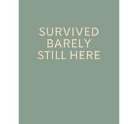 SURVIVED BARELY STILL HERE: Funny End of Year Teacher Gift Notebook | College Ruled Journal for Teachers & Teaching Assistants | 120 Pages | 7.5 x 9.25 Inches