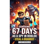 Surviving 67 days as a Spy in Roblox - Steal a Brainrot: An Action-Packed and Hilarious Video Game Survival Adventure for Kids Ages 8-12