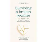 Surviving a Broken Promise: How to put one foot in front of the other following a stillbirth