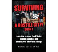Surviving A Hostile City: Learn how to store Food, Water, Medical Supplies and Defend your Home and Family