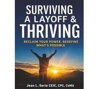 Surviving A Layoff & Thriving: Reclaim Your Power. Redefine What’s Possible