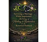 Surviving a Marriage While Imprisoned:: 365 Days of Healing & Restoration for the Renewed Husband - A Devotional Journal