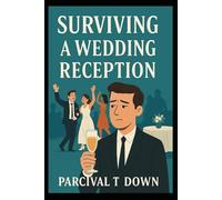 SURVIVING A WEDDING RECEPTION: A Practical Guest Guide (PARCIVAL'S SURVIVAL GUIDES)