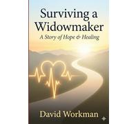 Surviving a Widowmaker: A Journey of Hope & Healing