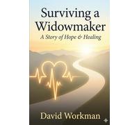 Surviving a Widowmaker: A Journey of Hope & Healing