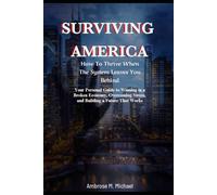 Surviving America: How To Thrive When The System Leaves You Behind