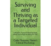 Surviving and Thriving as a Targeted Individual: How to Beat Covert Surveillance, Gang Stalking, and Harassment