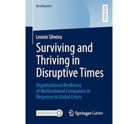 Surviving and Thriving in Disruptive Times: Organizational Resilience of Multinational Companies in Response to Global Crises (BestMasters)