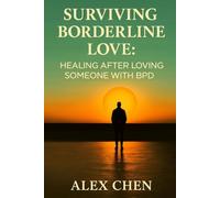 Surviving Borderline Love: Healing After Loving Someone with BPD: A Memoir and Step-by-Step Recovery Guide to Rebuild, Move On, and Find Peace After Emotional Chaos
