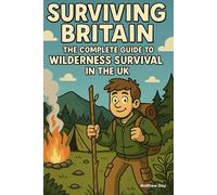 Surviving Britain: The Complete Guide to Wilderness Survival in the UK