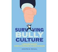Surviving Bully Culture: A Career Spent Navigating Workplace Bullying and a Guide for Healing