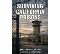 Surviving California Prisons: From Intake to Release A Survival Guide