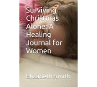 Surviving Christmas Alone: A Healing Journal for Women