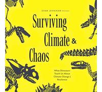 Surviving Climate and Chaos: What Dinosaurs Teach Us About Climate Change and Resilience