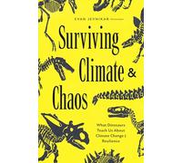 Surviving Climate and Chaos: What Dinosaurs Teach Us about Climate Change and Resilience (Earth History, Dinosaur Extinction)