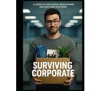 Surviving Corporate: A Comedy of Employment, Unemployment, and Everything in Between