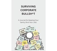 Surviving Corporate Bullsh*t: A 12-Week Journal For Staying Sane At Work