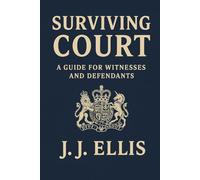 Surviving Court: A Guide for Witnesses and Defendants