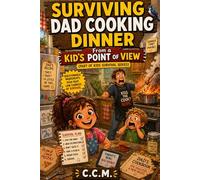 Surviving Dad Cooking Dinner: From a Kid's Point of View: 17 (Kid's Survival Guides)