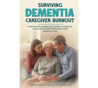 Surviving Dementia Caregiver Burnout: Practical Strategies for Families Caring for Loved Ones with Alzheimer's and Memory Loss