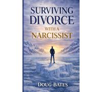 Surviving Divorce with a Narcissist: What No One Tells You About High-Conflict Divorce
