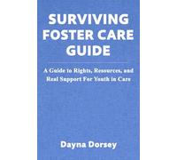 Surviving Foster Care Guide: A Guide to Rights, Resources, and Real Support for Youth in Care