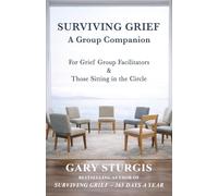 SURVIVING GRIEF: A Group Companion for Grief Group Facilitators & Those Sitting in the Circle