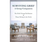 SURVIVING GRIEF: A Group Companion for Grief Group Facilitators & Those Sitting in the Circle