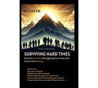 SURVIVING HARD TIMES: How to Survive a Struggling Economy and Come Out Strong (LIFE TOOLS)