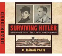 Surviving Hitler: The Unlikely True Story of an SS Soldier and a Jewish Woman by O. Hakan Palm (2016-01-04)